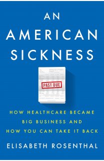 An American Sickness by Elizabeth Rosenthal